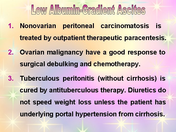 1. Nonovarian peritoneal carcinomatosis is treated by outpatient therapeutic paracentesis. 2. Ovarian malignancy have