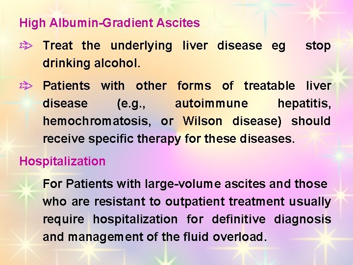 High Albumin-Gradient Ascites Treat the underlying liver disease eg drinking alcohol. stop Patients with
