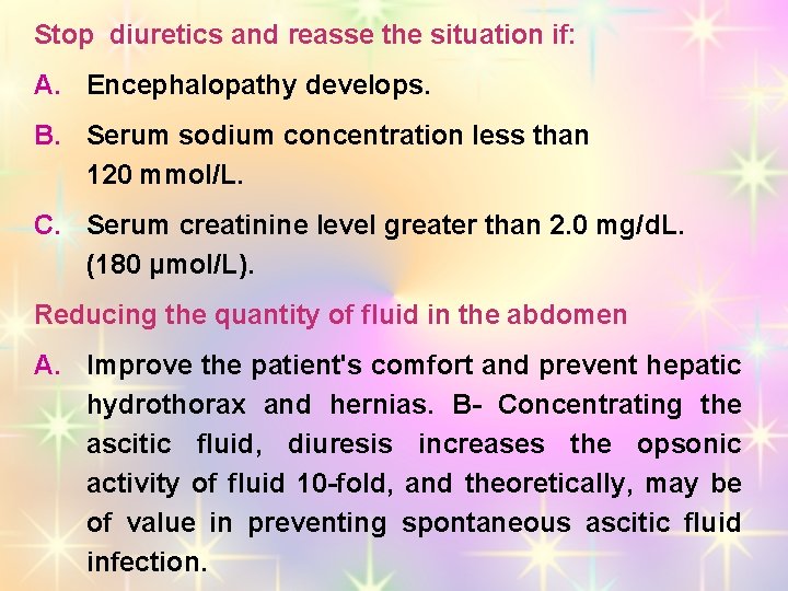 Stop diuretics and reasse the situation if: A. Encephalopathy develops. B. Serum sodium concentration