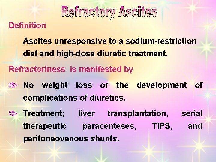 Definition Ascites unresponsive to a sodium-restriction diet and high-dose diuretic treatment. Refractoriness is manifested