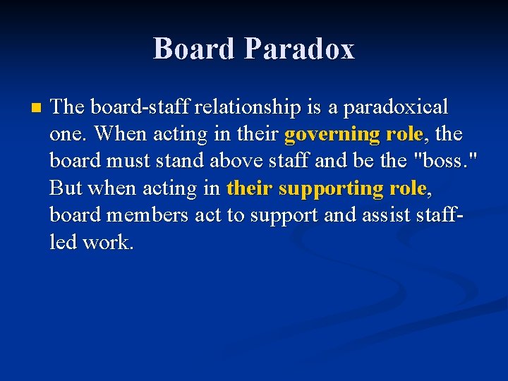 Board Paradox n The board-staff relationship is a paradoxical one. When acting in their