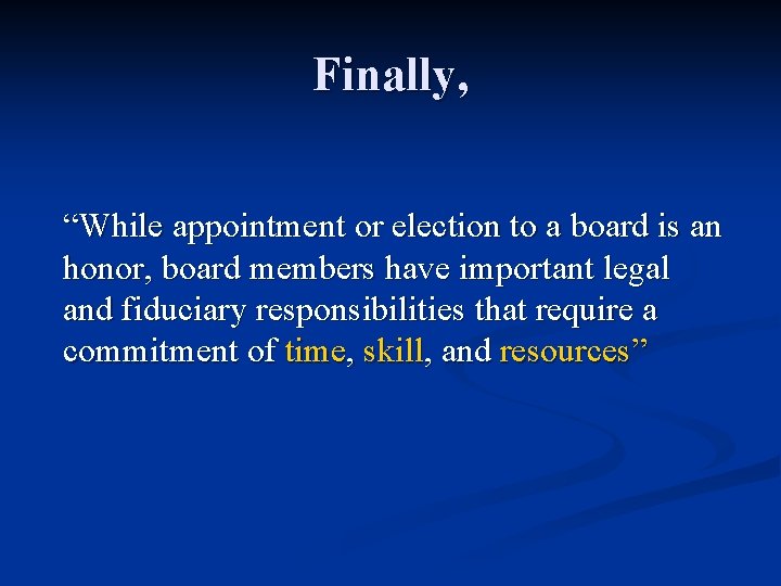 Finally, “While appointment or election to a board is an honor, board members have