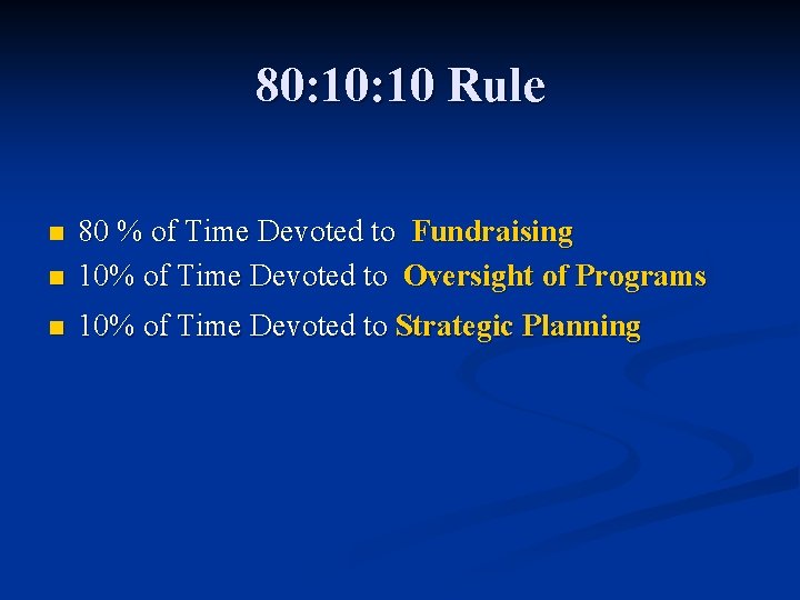 80: 10 Rule n 80 % of Time Devoted to Fundraising 10% of Time