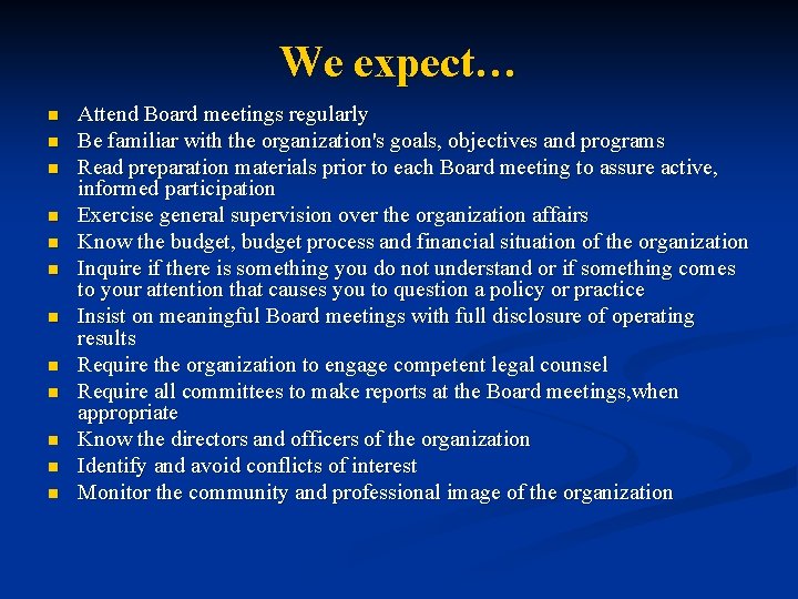 We expect… n n n Attend Board meetings regularly Be familiar with the organization's