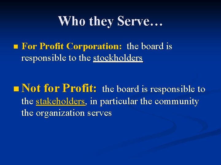 Who they Serve… n For Profit Corporation: the board is responsible to the stockholders