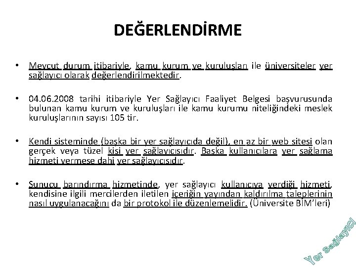 DEĞERLENDİRME • Mevcut durum itibariyle, kamu kurum ve kuruluşları ile üniversiteler yer sağlayıcı olarak