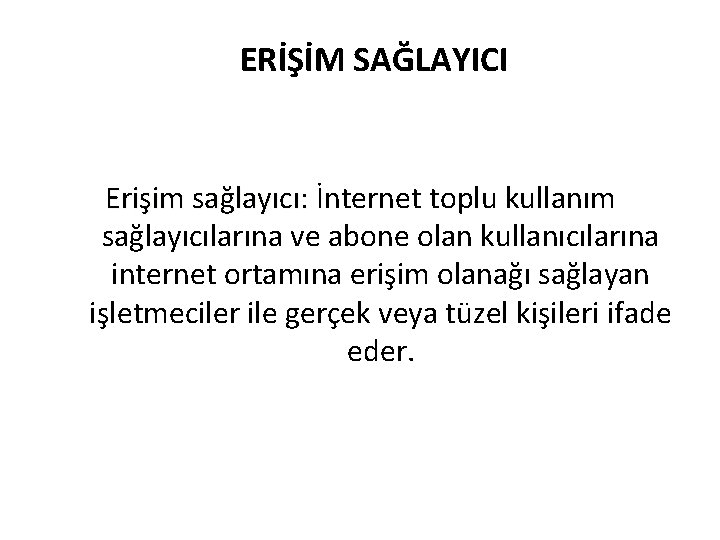  ERİŞİM SAĞLAYICI Erişim sağlayıcı: İnternet toplu kullanım Erişim sağlayıcı: sağlayıcılarına ve abone olan