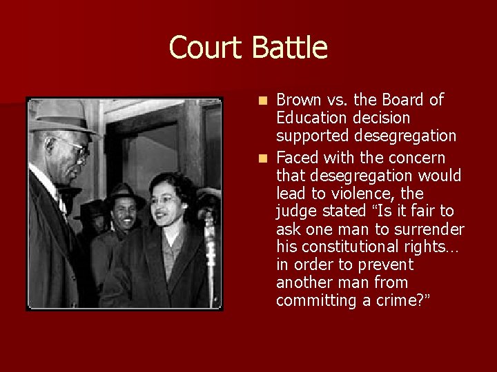 Court Battle Brown vs. the Board of Education decision supported desegregation n Faced with