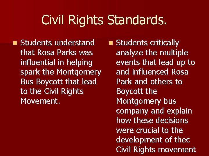 Civil Rights Standards. n Students understand n Students critically that Rosa Parks was analyze