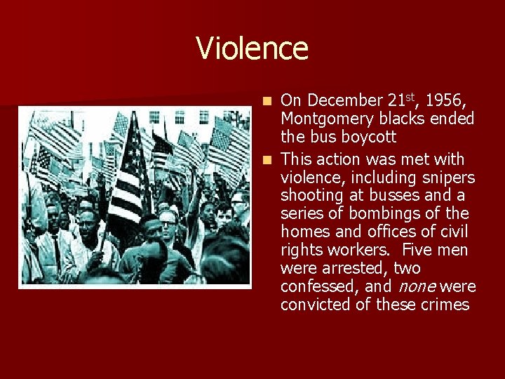 Violence On December 21 st, 1956, Montgomery blacks ended the bus boycott n This