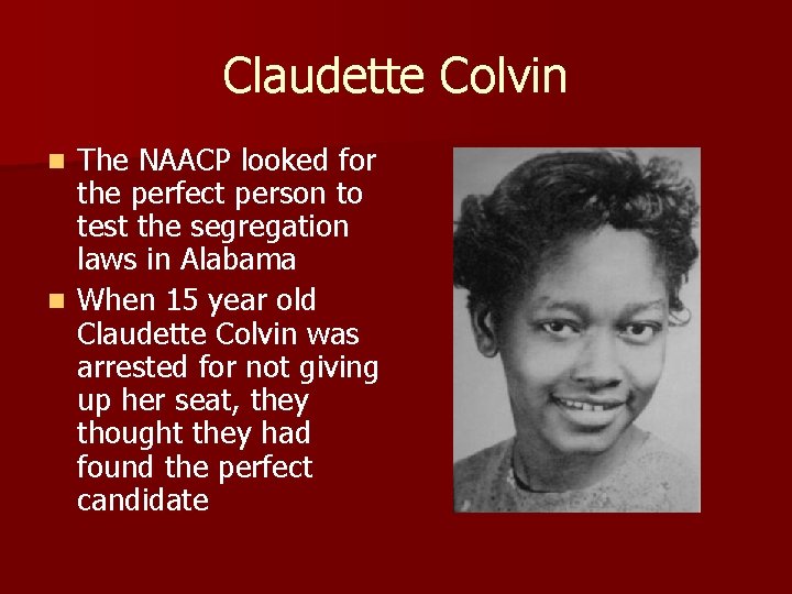 Claudette Colvin The NAACP looked for the perfect person to test the segregation laws