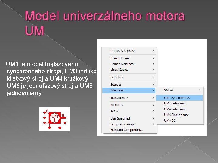 Model univerzálneho motora UM UM 1 je model trojfázového synchrónneho stroja, UM 3 indukčný