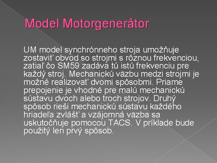 Model Motorgenerátor UM model synchrónneho stroja umožňuje zostaviť obvod so strojmi s rôznou frekvenciou,