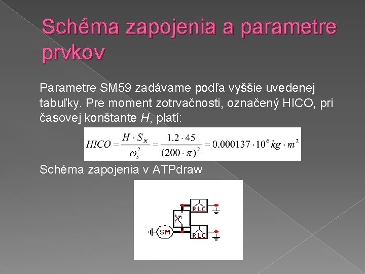 Schéma zapojenia a parametre prvkov Parametre SM 59 zadávame podľa vyššie uvedenej tabuľky. Pre