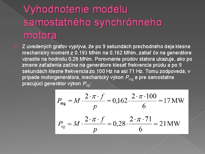 Vyhodnotenie modelu samostatného synchrónneho motora � Z uvedených grafov vyplýva, že po 9 sekundách