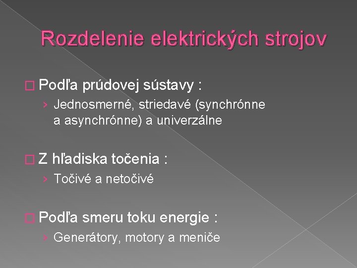 Rozdelenie elektrických strojov � Podľa prúdovej sústavy : › Jednosmerné, striedavé (synchrónne a asynchrónne)