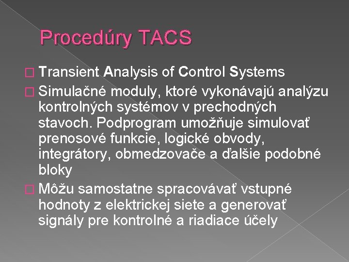 Procedúry TACS � Transient Analysis of Control Systems � Simulačné moduly, ktoré vykonávajú analýzu