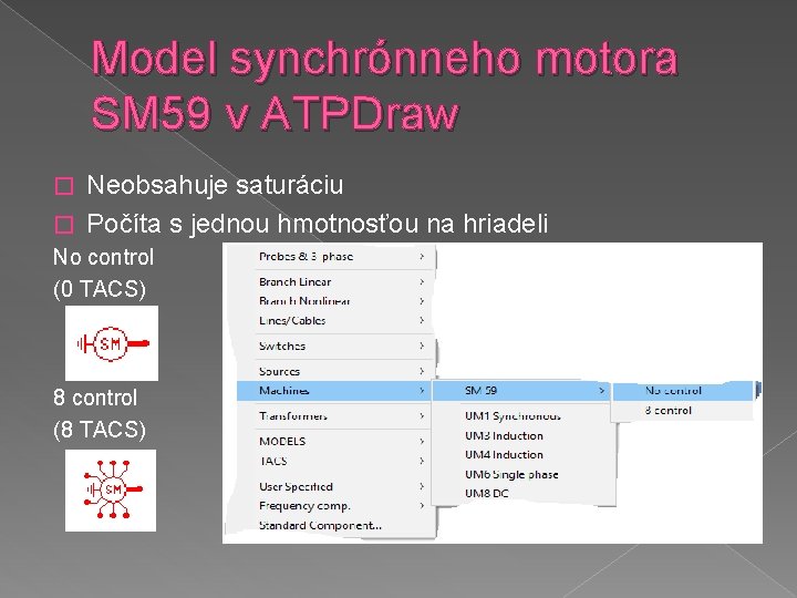 Model synchrónneho motora SM 59 v ATPDraw Neobsahuje saturáciu � Počíta s jednou hmotnosťou