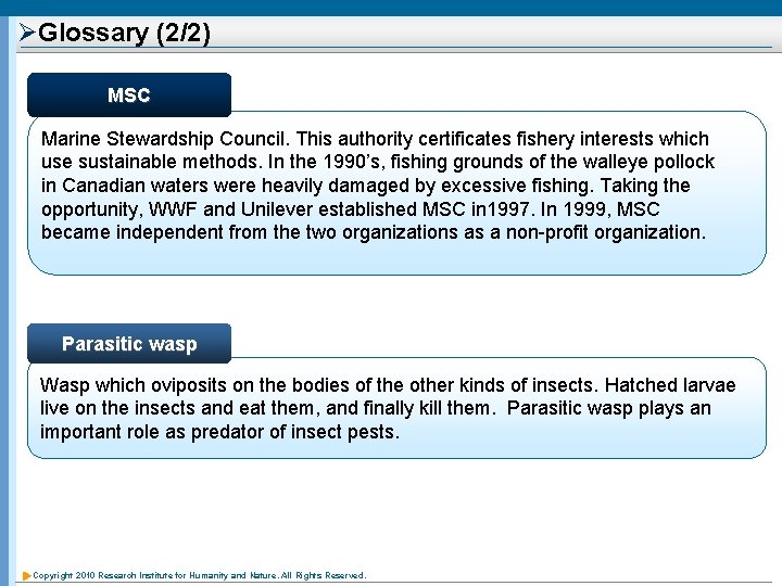 ØGlossary (2/2) MSC Marine Stewardship Council. This authority certificates fishery interests which use sustainable