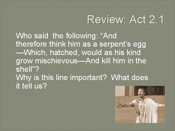 Review: Act 2. 1 �Who said the following: “And therefore think him as a