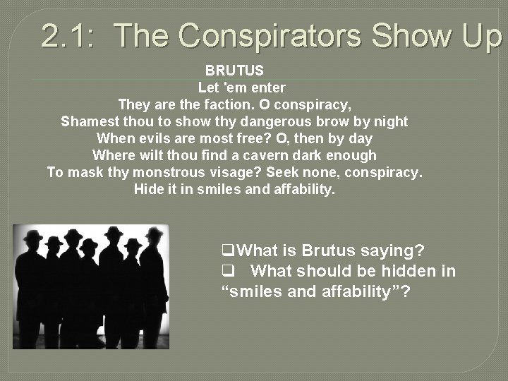 2. 1: The Conspirators Show Up BRUTUS      Let 'em enter They are the