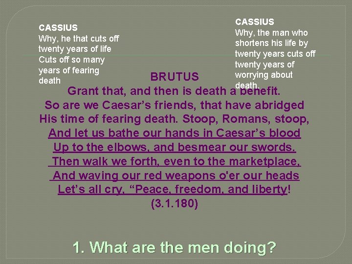 CASSIUS Why, he that cuts off twenty years of life Cuts off so many