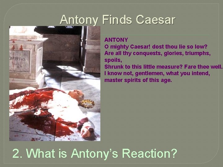 Antony Finds Caesar ANTONY O mighty Caesar! dost thou lie so low? Are all