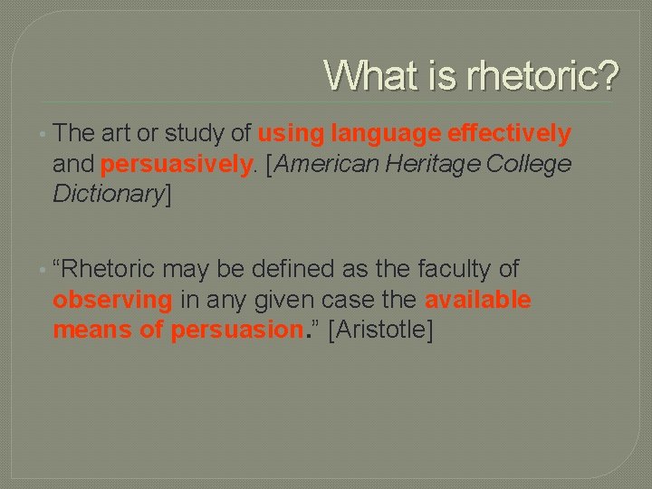 What is rhetoric? • The art or study of using language effectively and persuasively.