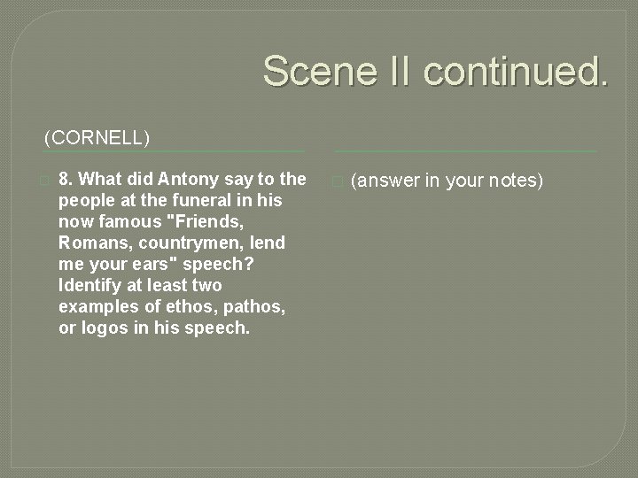 Scene II continued. (CORNELL) � 8. What did Antony say to the people at