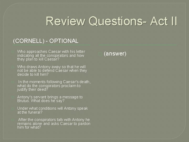Review Questions- Act II (CORNELL) - OPTIONAL � Who approaches Caesar with his letter