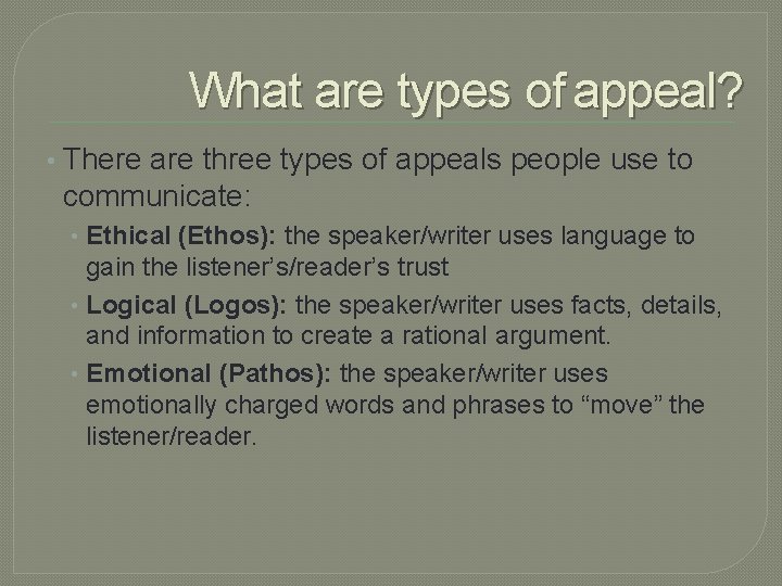 What are types of appeal? • There are three types of appeals people use