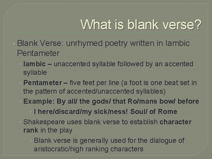 What is blank verse? • Blank Verse: unrhymed poetry written in Iambic Pentameter •