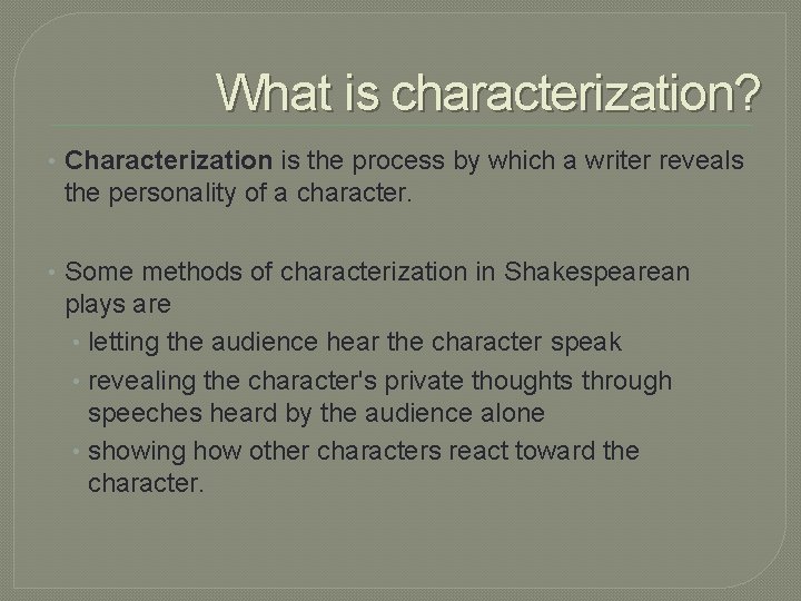 What is characterization? • Characterization is the process by which a writer reveals the