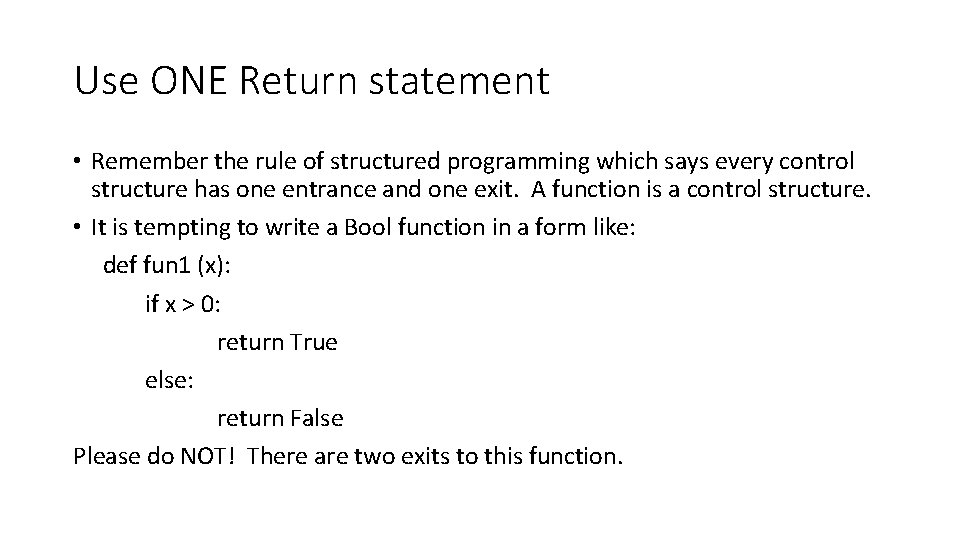 Use ONE Return statement • Remember the rule of structured programming which says every