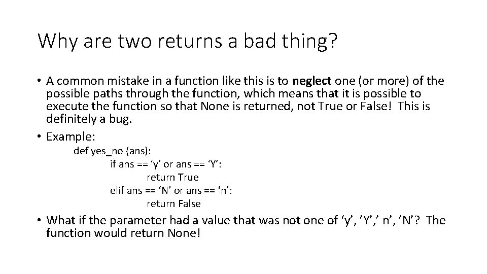 Why are two returns a bad thing? • A common mistake in a function