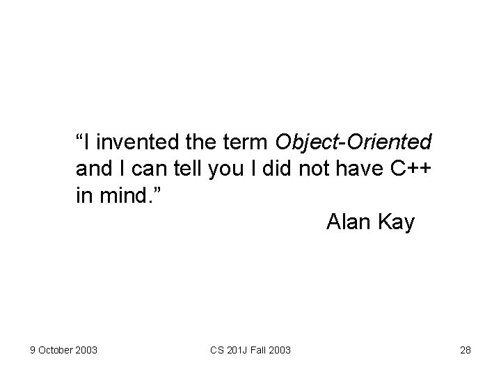 “I invented the term Object-Oriented and I can tell you I did not have “I invented the term Object-Oriented and I can tell you I did not have