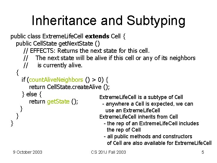 Inheritance and Subtyping public class Extreme. Life. Cell extends Cell { public Cell. State Inheritance and Subtyping public class Extreme. Life. Cell extends Cell { public Cell. State