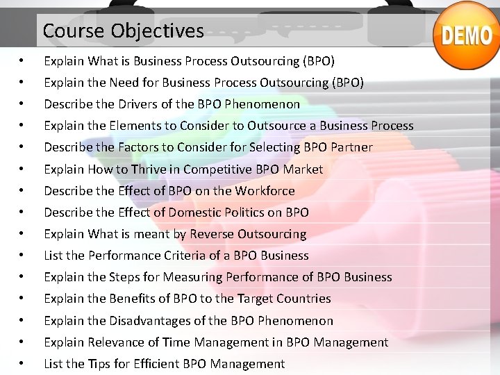 Course Objectives • Explain What is Business Process Outsourcing (BPO) • Explain the Need