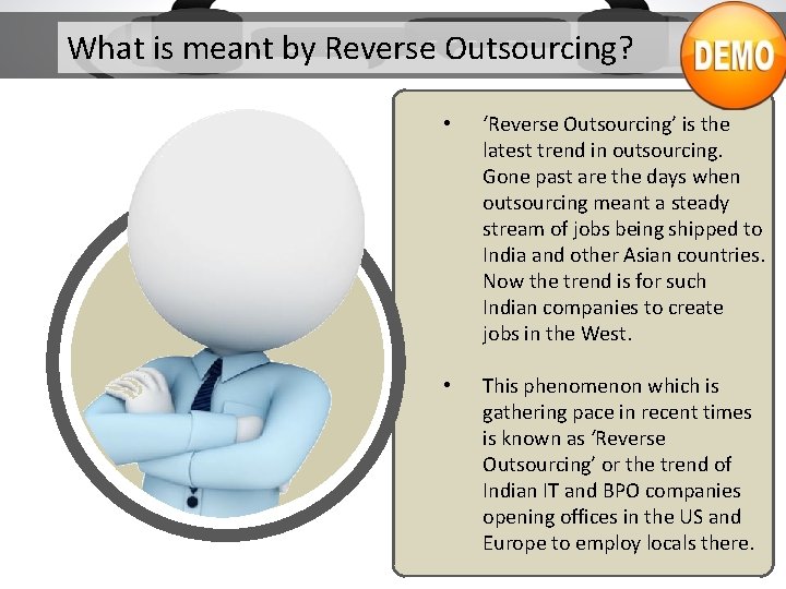 What is meant by Reverse Outsourcing? • ‘Reverse Outsourcing’ is the latest trend in