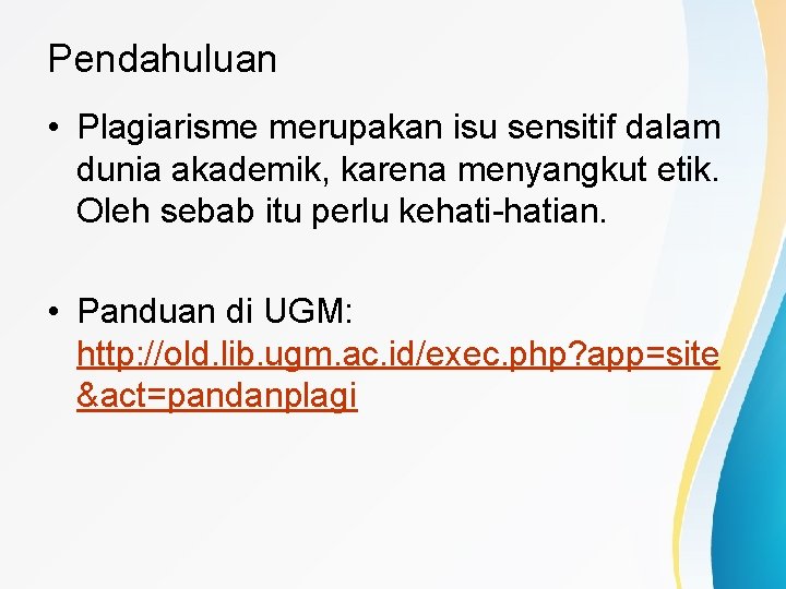 Pendahuluan • Plagiarisme merupakan isu sensitif dalam dunia akademik, karena menyangkut etik. Oleh sebab