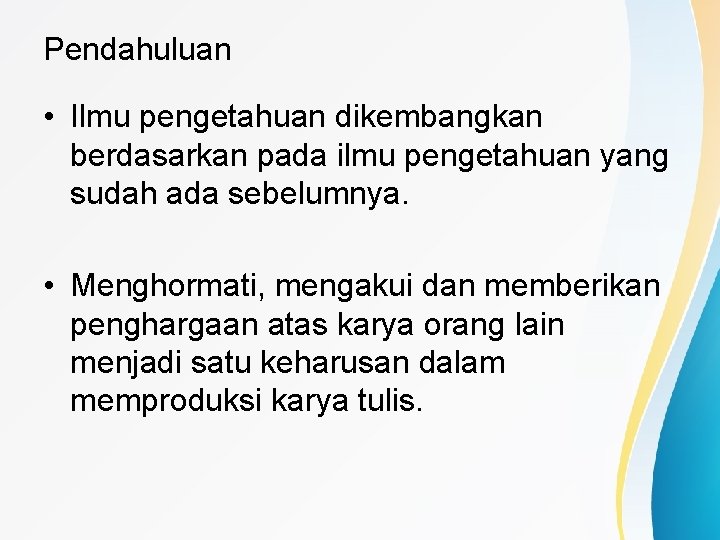 Pendahuluan • Ilmu pengetahuan dikembangkan berdasarkan pada ilmu pengetahuan yang sudah ada sebelumnya. •