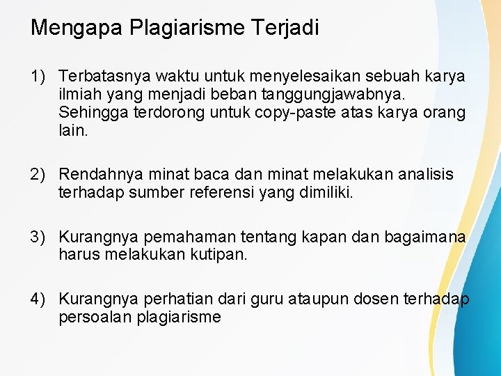 Mengapa Plagiarisme Terjadi 1) Terbatasnya waktu untuk menyelesaikan sebuah karya ilmiah yang menjadi beban
