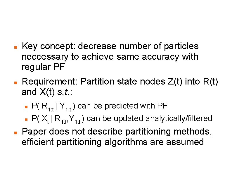 RBPF Key concept: decrease number of particles neccessary to achieve same accuracy with regular