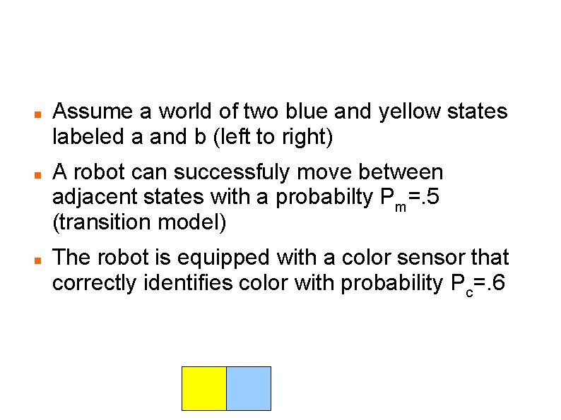 The Scenario Assume a world of two blue and yellow states labeled a and