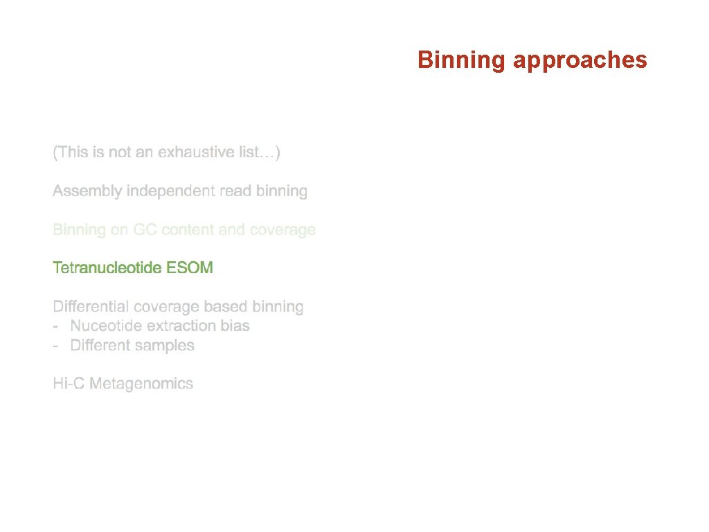 Binning approaches (This is not an exhaustive list…) Assembly independent read binning Binning on