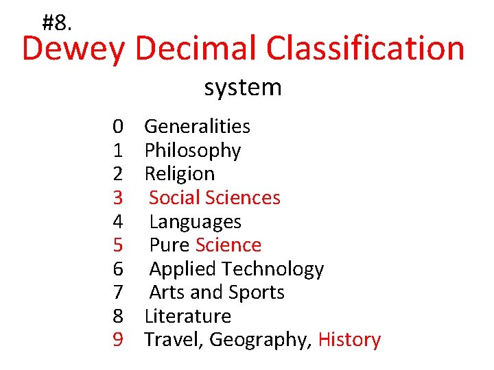 #8. Dewey Decimal Classification system 0 1 2 3 4 5 6 7 8