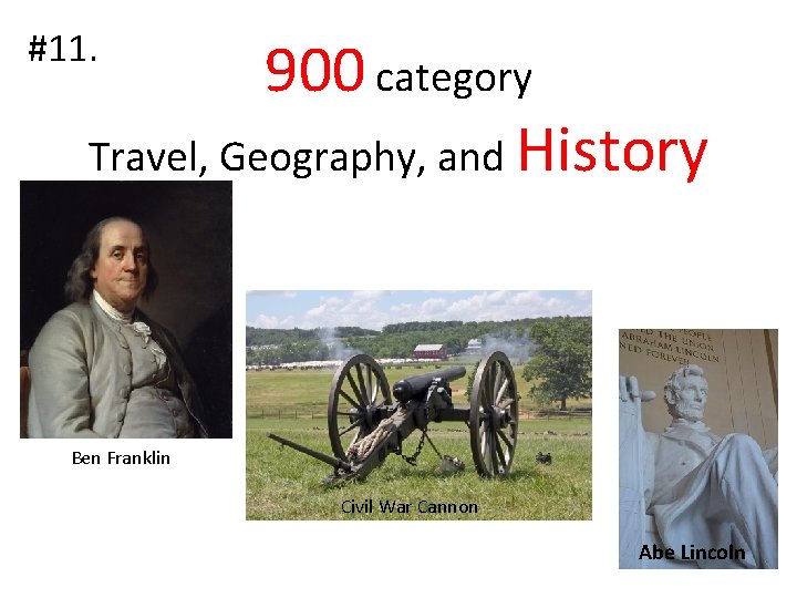 #11. 900 category Travel, Geography, and History Ben Franklin Civil War Cannon Abe Lincoln