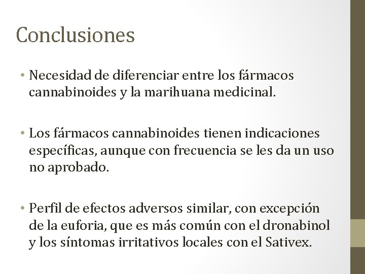 Conclusiones • Necesidad de diferenciar entre los fármacos cannabinoides y la marihuana medicinal. •