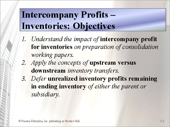 Intercompany Profits – Inventories: Objectives 1. Understand the impact of intercompany profit for inventories