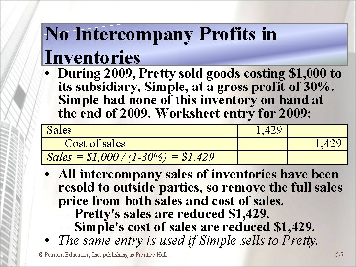 No Intercompany Profits in Inventories • During 2009, Pretty sold goods costing $1, 000